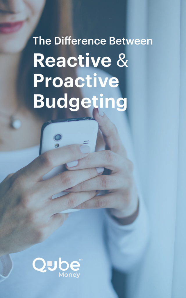 The difference between reactive and proactive budgeting | Qube Money Blog