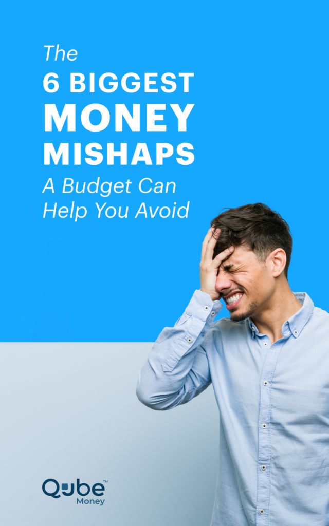 The 6 Biggest Money Mishaps a Budget Can Help You Avoid | Qube Money
